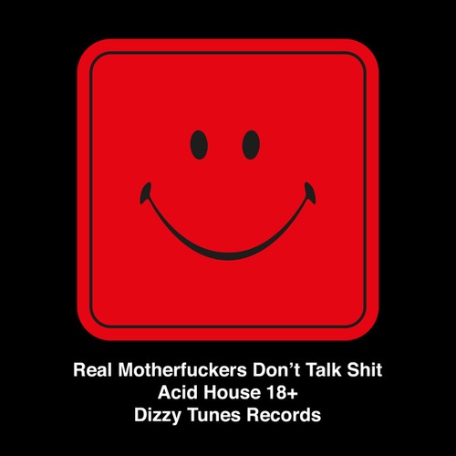 Real Motherfuckers Don't Talk Shit-Acid House 18+