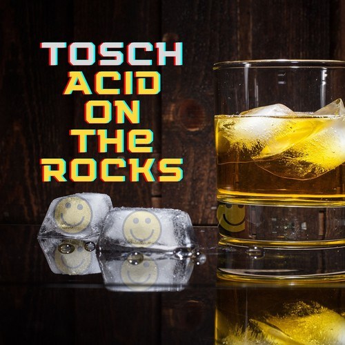 Tosch-Acid on the Rocks