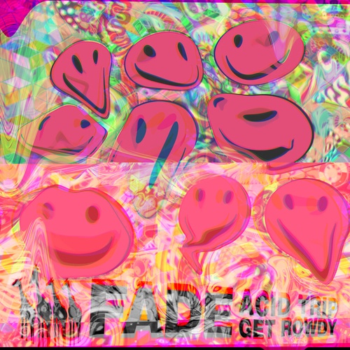 Fade-Acid Trip / Get Rowdy