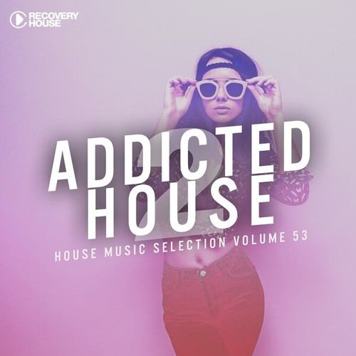 Various Artists-Addicted 2 House, Vol. 53