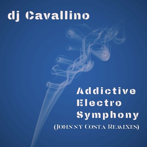 DJ Cavallino, Johnny Costa-Addictive Electro Symphony (Johnny Costa Remixes)