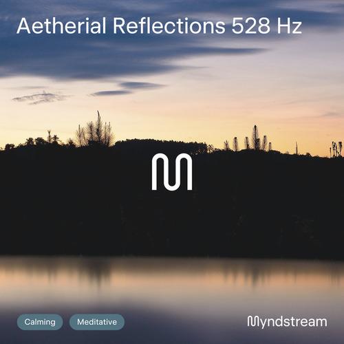 Aetherial Reflections 528Hz