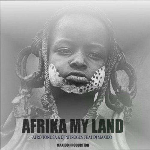 Afro Tone SA, Dj Nitrogen, Dj Maxido-Afrika My Land