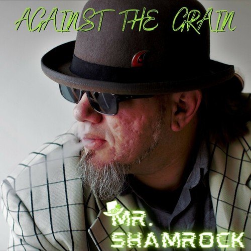 MR. Shamrock-Against the Grain