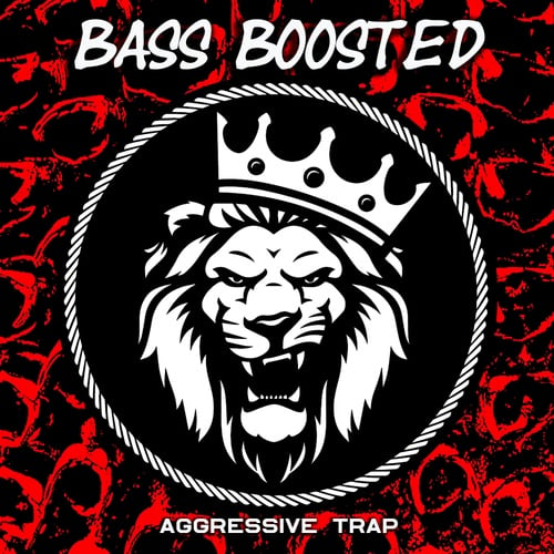 Bass Boosted-Aggressive Trap
