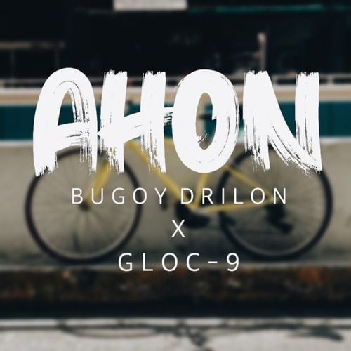 Gloc-9, Bugoy Drilon-Ahon