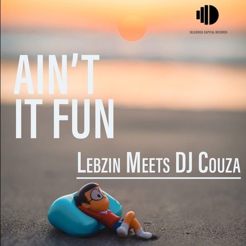 Lebzin, DJ Couza-Ain't It Fun
