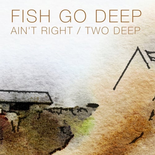 Fish Go Deep-Ain't Right / Two Deep