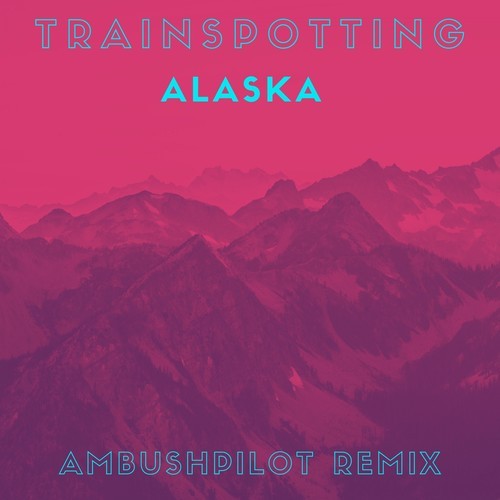 Trainspotting, Ambushpilot-Alaska