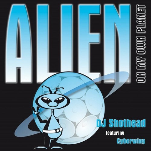 Dj Shothead, Cyberwing, Laserpistolen-Alien on My Own Planet
