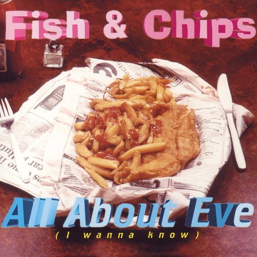 Fish & Chips-All About Eve (I Wanna Know)