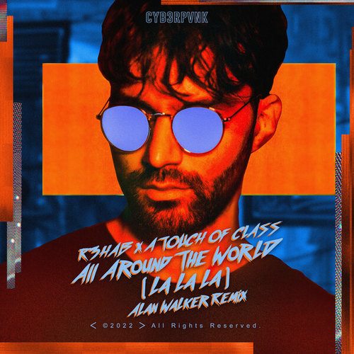 R3hab, A Touch Of Class, alan walker -All Around The World (La La La) (Alan Walker Remix)