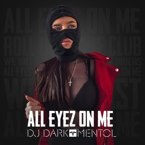 Mentol, DJ Dark-All Eyez on Me