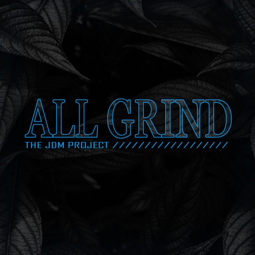 The JDM Project-All Grind