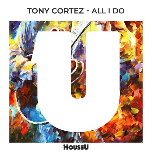Tony Cortez-All I Do