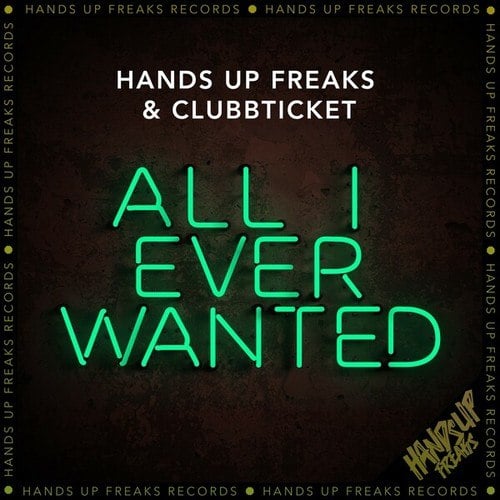 Hands Up Freaks, Clubbticket-All I Ever Wanted