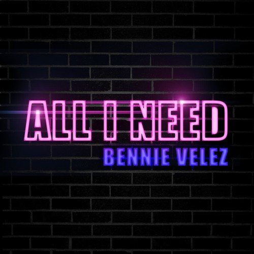 Bennie Velez-All I Need