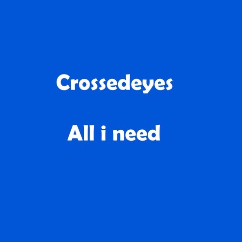Crossedeyes-All I Need