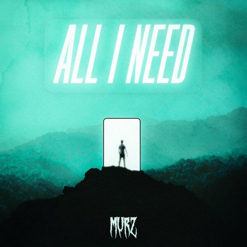 Murz-All I Need