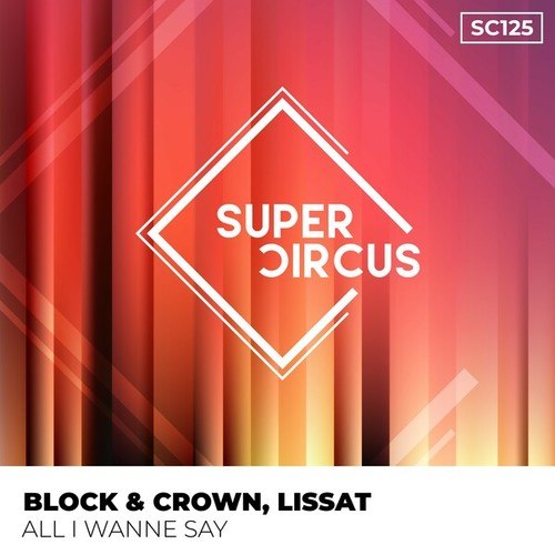 Block & Crown, Lissat-All I Wanne Say