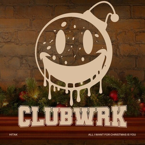 HITAK, CLUBWRK-All I Want For Christmas Is You