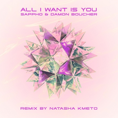 Sappho, Damon Boucher, Natasha Kmeto-All I Want Is You