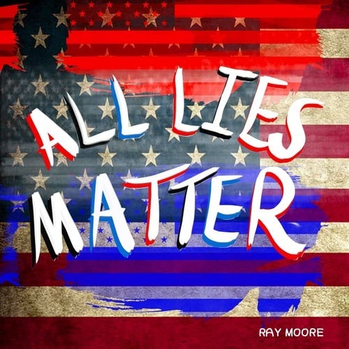 Ray Moore, Neil Vaggers, Aiden Valley, H3lp, The Jackson Twinz, Wolfgang Schlick, Below 23100-All Lies Matter