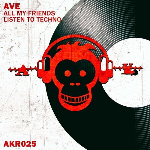 Ave-All My Friends Listen to Techno