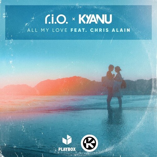 KYANU, R.I.O., Chris Alain-All My Love