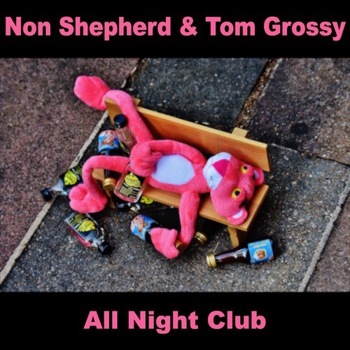 Non Shepherd, Tom Grossy-All Night Club