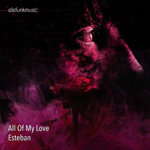 Esteban-All of My Love
