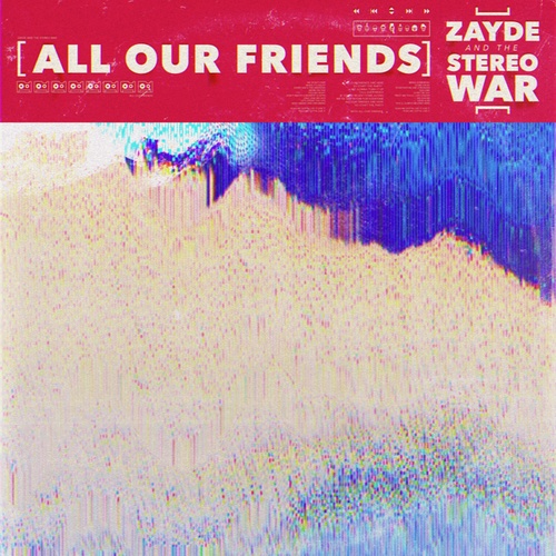 Zayde And The Stereo War, Zayde Wølf, Duncan Sparks-All Our Friends