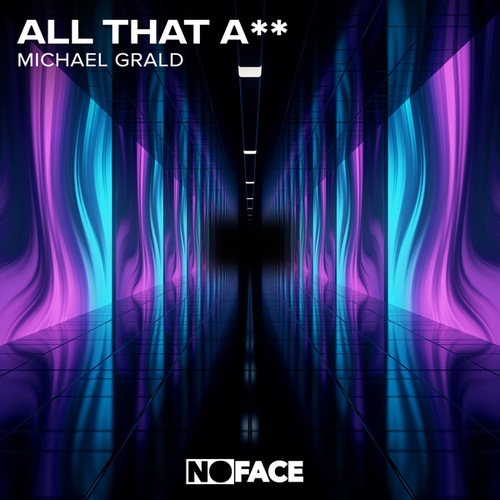 NoFace Records, Michael Grald-All That A**