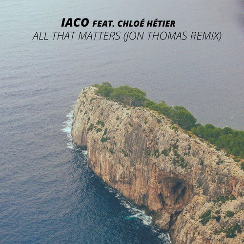 IACO, Chloé Hétier, Jon Thomas-All That Matters (Jon Thomas Remix)