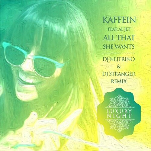 KAFFEIN, Al Jet, DJ Nejtrino, Dj Stranger-All That She Wants (DJ Nejtrino & DJ Stranger Remix)