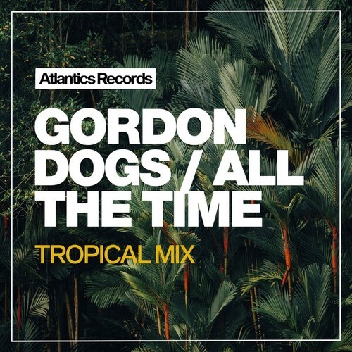 Gordon Dogs-All the Time (Tropical Mix)