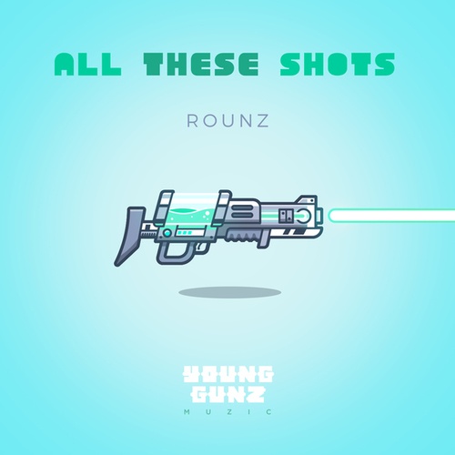 Rounz-All These Shots