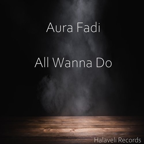 Aura Fadi-All Wanna Do