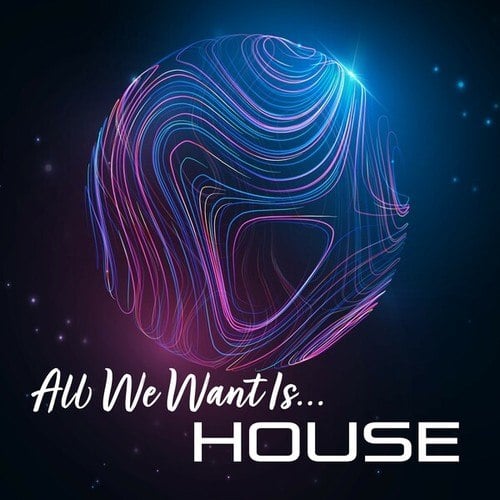 All We Want Is... House