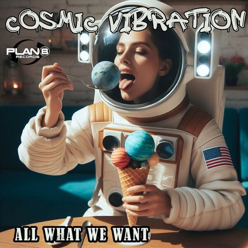 Cosmic Vibration-All What We Want