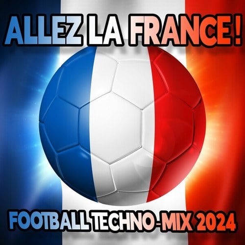 Various Artists-ALLEZ LA FRANCE! (FOOTBALL TECHNO-MIX 2024)