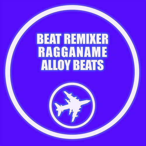 Ragganame, Beat Remixer-Alloy Beats