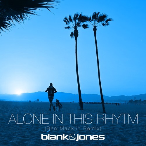 Blank & Jones, Ben Macklin-Alone in This Rhythm