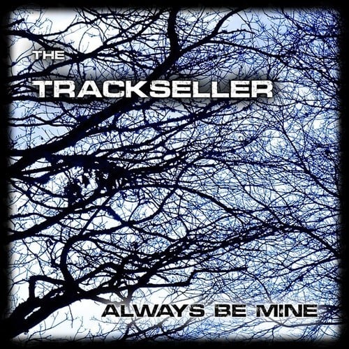The Trackseller-Always Be Mine