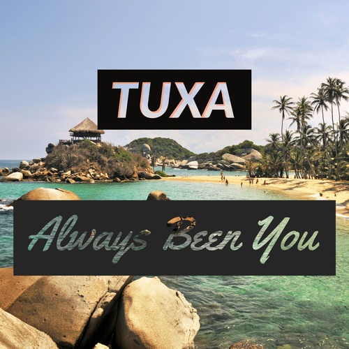 TUXA-Always Been You