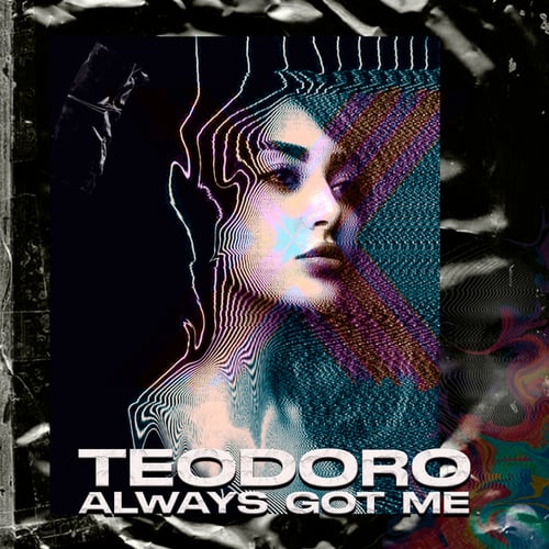 Teo Doro-Always Got Me