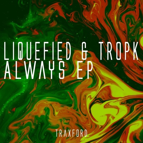 Liquefied, Tropk-Always