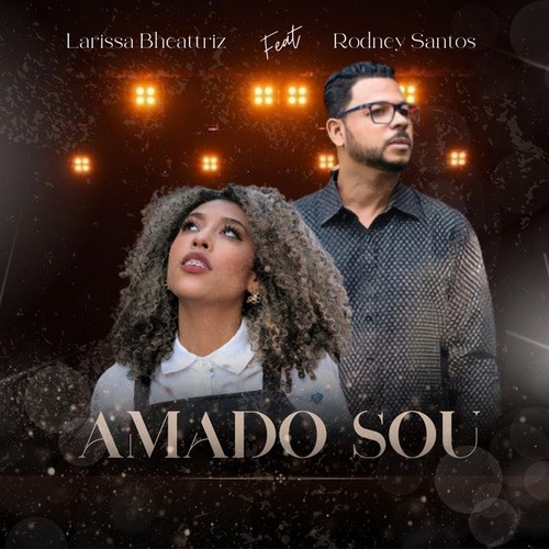 Larissa Bheattriz, Rodney Santos-Amado Sou