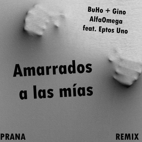 BuHo AlfaOmega, Gino AlfaOmega, Eptos Uno, Prana-Amarrados a las Mías (Prana Remix)
