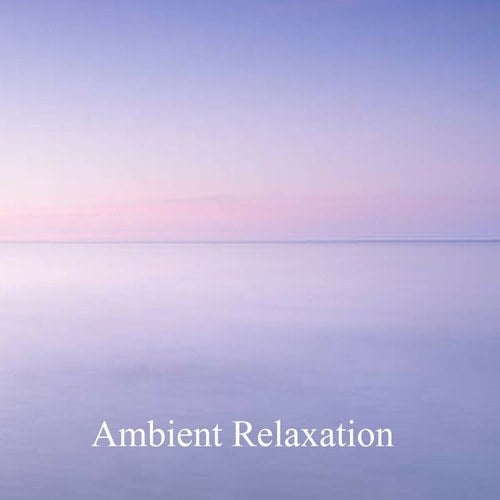 Ambient Relaxation (60 Minutes of Soothing Ambient Tones to Make You Feel Cosy, Calm, Relaxed and Unwind)